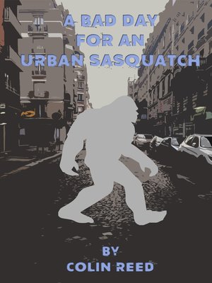 cover image of A Bad Day for an Urban Sasquatch
